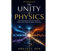 The Unity of Physics: How Nature Repeats the Same Patterns in Motion, Heat, Electricity, Waves, and Energy