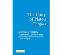 The Unity of Plato's Gorgias Devin Stauffer (Auteur)