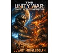 The Unity War: A Galaxy United. A Universe Divided