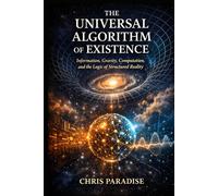 The Universal Algorithm of Existence: Information, Gravity, Computation, and the Logic of Structured Reality