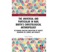 The Universal and Particular in Karl Barth’s Christological Anthropology Re-Thinking Christian Conceptions of Identity Regarding Sex, Gender, and Sexuality - Telford Taylor - Routledge - ebook (ePub)