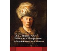 The Universal Art of Samuel van Hoogstraten (1627-1678): Painter, Writer, and Courtier