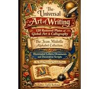 The Universal Art of Writing - 120 Restored Plates of Global Calligraphy Alphabet Art: The Jean Midolle Alphabet Collection. Illuminated Letters, Ornaments, and Decorative Scripts. 3 in 1
