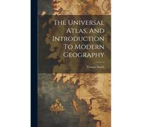 The Universal Atlas, And Introduction To Modern Geography