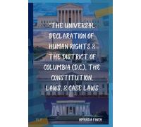 “The Universal Declaration of Human Rights, & The District of Columbia (D.C.), The Constitution, Laws, & Case Laws”