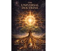 The Universal Doctrine: Discovering the Shared Truths of the World’s Religions