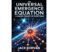 The Universal Emergence Equation: A Unified Theory of Everything