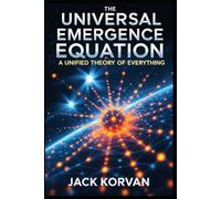 The Universal Emergence Equation: A Unified Theory of Everything