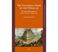 The Universal Form of the Singular: The Early Philosophy of Ernst Cassirer (1898-1917)