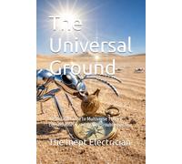 The Universal Ground: A Practical Guide to Multiverse Theory, Consciousness, and Reality Troubleshooting