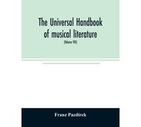 The Universal Handbook Of Musical Literature. Practical And Complete Guide To All Musical Publications (Volume Viii)