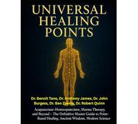 THE UNIVERSAL HEALING POINTS: Acupuncture, Homeopuncture, Marma Therapy, and Beyond: The Definitive Master Guide to Point-Based Healing, Ancient ... Science, and Dr. Anton Jayasuriya’s Legacy