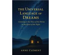 The Universal Language of Dreams Listening to the Voice of the Divine in the Quiet of the Night - Anne Clement - Auto-Édition - ebook (ePub) - Livre