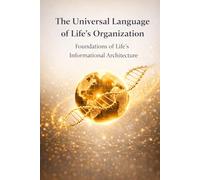 The Universal Language of Life’s Organization: Foundations of Life’s Informational Architecture