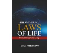 The Universal Laws Of Life: Secrets Of Exceptional Living