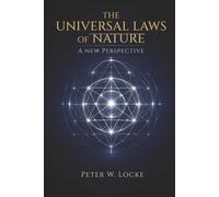 The Universal Laws Of Nature: A New Perspective