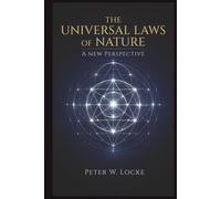 The Universal Laws Of Nature: A New Perspective