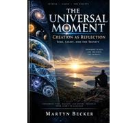 The Universal Moment: Creation as Reflection. Time, Light & the Trinity