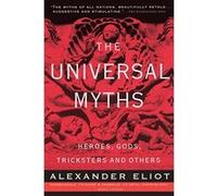 The Universal Myths Alexander Eliot, Joseph Campbell, Mircea Eliade (Auteur)