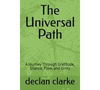 The Universal Path: A Journey Through Gratitude, Silence, Flow, and Unity