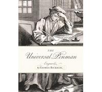 The Universal Penman: or the Art of Writing Made Useful to the Gentleman and Scholar, as well as the Man of Business