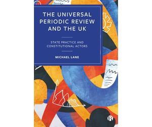 The Universal Periodic Review and the UK: State Practice and Constitutional Actors