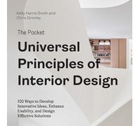 The Universal Principles of Interior Design: 100 Ways to Develop Innovative Ideas, Enhance Usability, and Design Effective Solutions