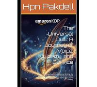 The Universal Quill: A Journey of Voice, Liberty, and Service: A Roadmap to Professional Writing, the Mission of Awareness, and the Miracle of Self-Publishing on Amazon KDP in the Land of Liberty.