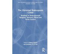 The Universal Shakespeare Creed: Readings in Shakespearean Religious, Spiritual, Ethical and Social Practice