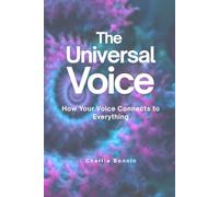 The Universal Voice: How Your Voice Connects To Everything