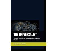 THE UNIVERSALIST: The man who saw the invisible architecture of the universe