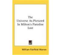 The Universe as Pictured in Milton's Paradise Lost Warren, William Fairfield (Auteur)