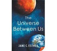 The Universe Between Us by Jane C Esther Jane C Esther (Auteur)