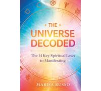The Universe Decoded: The 14 Key Spiritual Laws to Manifesting