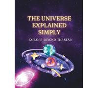 The Universe Explained Simply: Discovering Space, One Star at a Time
