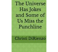 The Universe Has Jokes and Some of Us Miss the Punchline