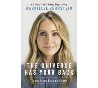 The Universe Has Your Back: Transform Fear to Faith by Gabrielle Bernstein NEUF