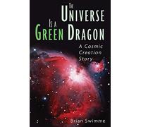 The Universe Is a Green Dragon: A Cosmic Creation Story