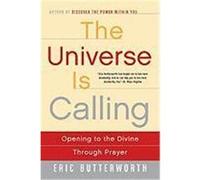 The Universe Is Calling: Opening to the Divine Through Prayer Butterworth, Eric (Auteur)