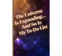 The Universe Is Expanding… And So Is My To-Do List: Motivational But Funny Notebook For Adults | Sarcastic Humor Journal | Blank Notebook with ... Writing Journal, Planner For Teacher, Student