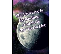 The Universe Is Expanding… And So Is My To-Do List: Motivational But Funny Notebook For Adults | Sarcastic Humor Journal | Blank Notebook with ... Writing Journal, Planner For Teacher, Student