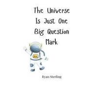 The Universe Is Just One Big Question Mark