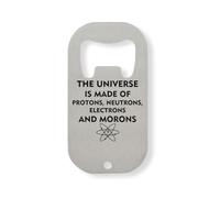 The Universe is Made of Protons Neutrons Electrons and Morons Décapsuleur en acier inoxydable Argenté
