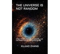 THE UNIVERSE IS NOT RANDOM: A New Theory of Reality, Probability, and the Hidden System Behind Everything