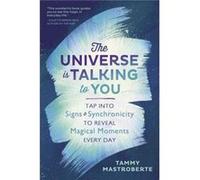 The Universe Is Talking to You: Tap into Signs & Synchronicity to Reveal Magical Moments Every Day