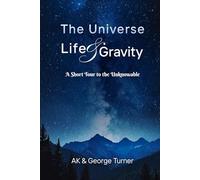 The Universe, Life, & Gravity: A Short Tour to the Unknowable