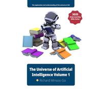 The Universe of Artificial Intelligence Volume 1: Deep Learning Bible Series