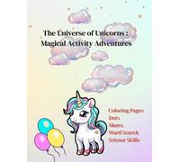The Universe of Unicorns : Magical Activity Adventures: Children Activity Book with Dots , Mazes, Coloring Pages and more