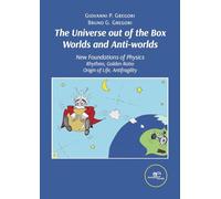 THE UNIVERSE OUT OF THE BOX WORLDS AND ANTI-WORLDS: New Foundations of Physics Rhythms, Golden Ratio Origin of Life, Antifragility