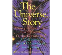 The universe story: From the primordial flaring forth to the ecozoic era--a celebration of the unfolding of the cosmos